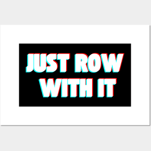 Just Row With It Posters and Art